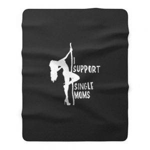 Stripper tshirt I support single moms Fleece Blanket