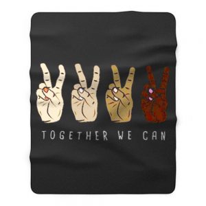 TOGETHER WE Can Stop Racism Unity In Diversity Humanity Fleece Blanket