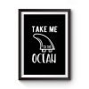 Take Me To The Ocean Premium Matte Poster