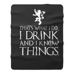 That What I Do I Drink and I Know Things Fleece Blanket