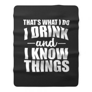 Thats What I Do I Drink And I Know Things Fleece Blanket