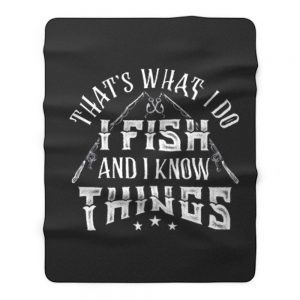 Thats What I Do I Fish And Know Things Fleece Blanket