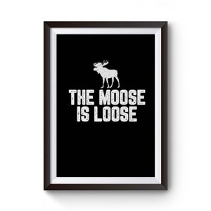 The Moose Is Loose Premium Matte Poster