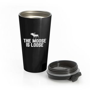 The Moose Is Loose Stainless Steel Travel Mug