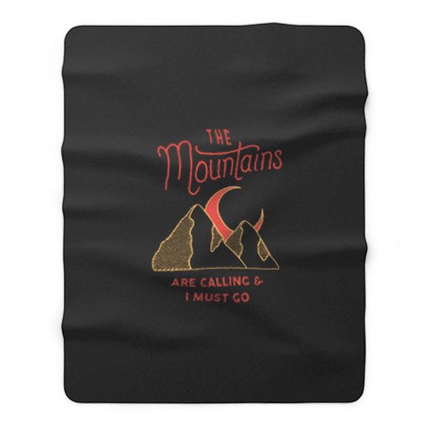 The Mountains Are Calling I Must Go Fleece Blanket