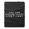 The One Where Youre Six Feet Away Fleece Blanket