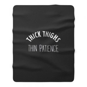 Thick Thighs Thin Patience Fleece Blanket