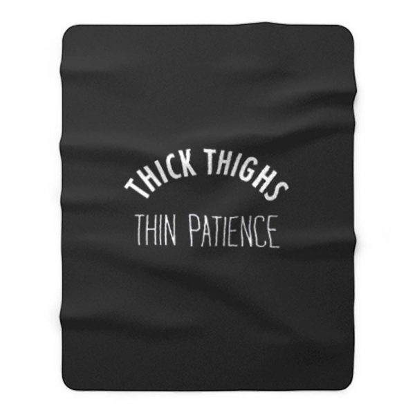 Thick Thighs Thin Patience Fleece Blanket