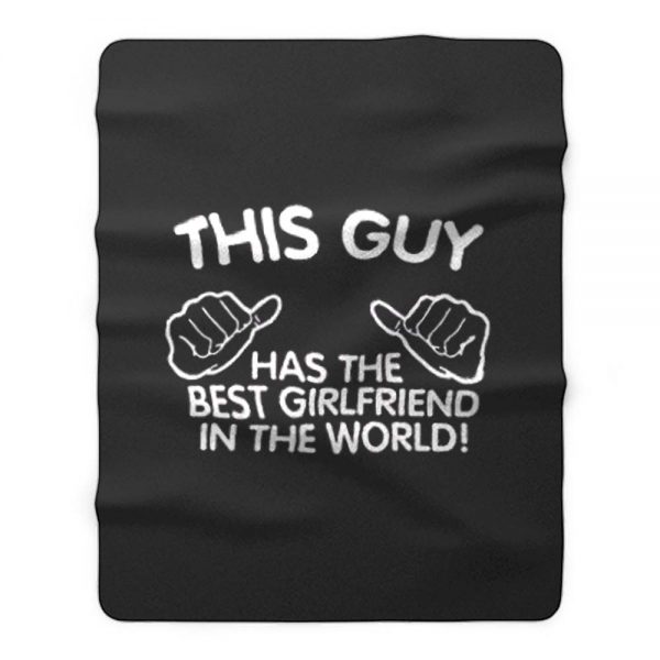 This Guy Has The Best Girlfriend In The World Fleece Blanket