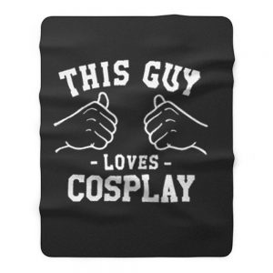 This Guy Loves Cosplay Fleece Blanket