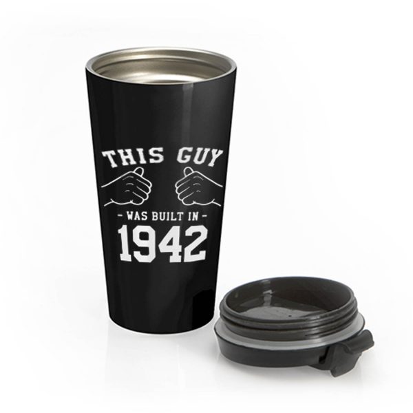 This Guy Was Built In 1942 Stainless Steel Travel Mug