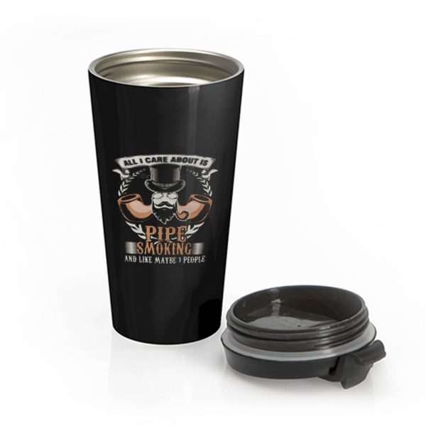 Tobacco Smoker Smoke Cigarette All I Care Is Pipe Smoking Stainless Steel Travel Mug