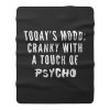 Todays Mood Cranky With A Touch of Psycho Fleece Blanket