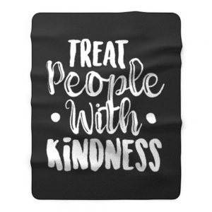 Treat People With Kindness Be Kind Fleece Blanket