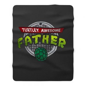 Turtley Awesome Father Awesome Fathers Day Fleece Blanket