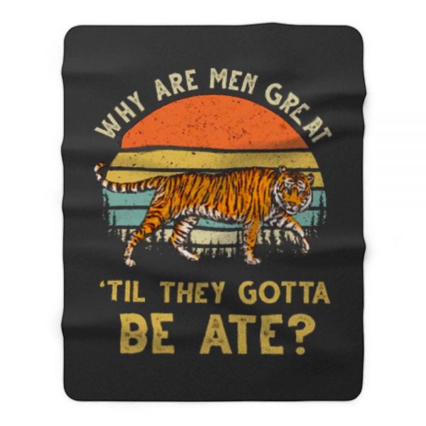 Vintage Why Are Men Great Til They Gotta Be Ate Fleece Blanket