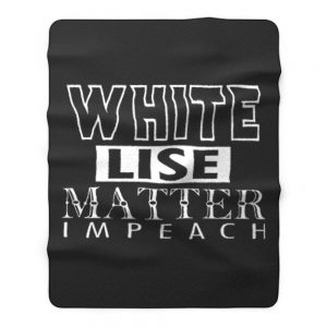 WHITE LIES MATTER IMPEACH Fleece Blanket