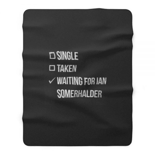 Waiting For Ian Somerhalder Fleece Blanket