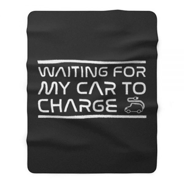 Waiting For My Car to Charge Fleece Blanket