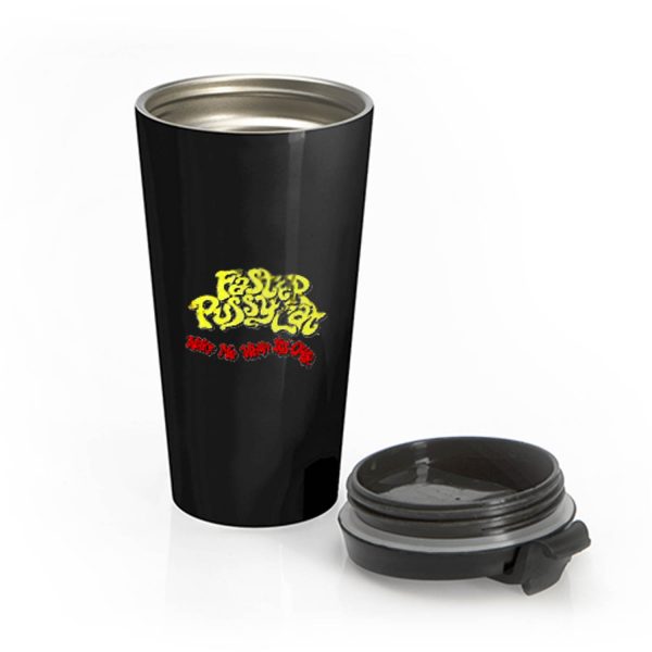 Wake Me When Its Over Faster Pussycat Stainless Steel Travel Mug