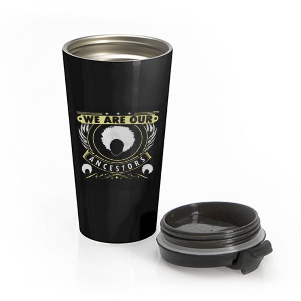 We Are Our Ancestors Stainless Steel Travel Mug