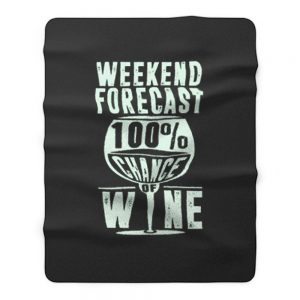 Weekend Forecast 100 Chance Of Wine Funny Holiday Fleece Blanket