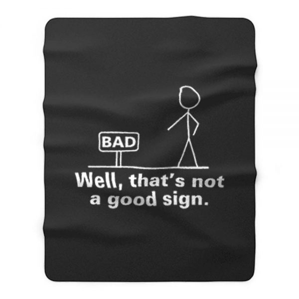 Well Thats Not A Good Sign Adult Humor Graphic Novelty Sarcastic Fleece Blanket