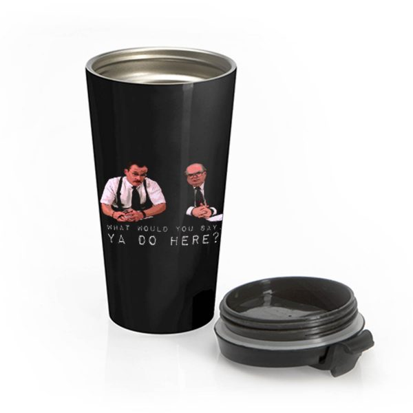 What would you say ya do here Stainless Steel Travel Mug