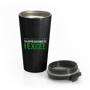 When It Comes To Spreadsheets I Excel Stainless Steel Travel Mug