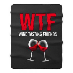 Wine Lover Gift Funny WTF Wine Tasting Friends Drinking Wine Fleece Blanket