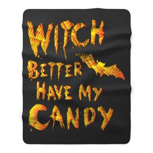 Witch Better Have My Candy Funny Halloween Fleece Blanket