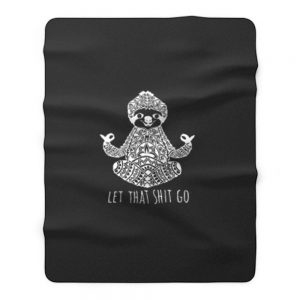 Yoga Sloth Let Than Go Shit Fleece Blanket