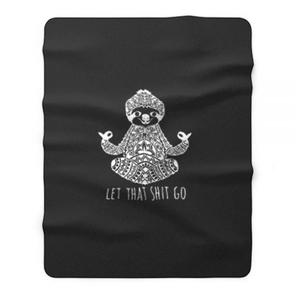 Yoga Sloth Let Than Go Shit Fleece Blanket