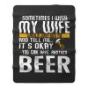 You Can have Another I Want A Beer Fleece Blanket