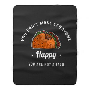 You Cant Make Everyone Happy You Are Not A Taco Fleece Blanket