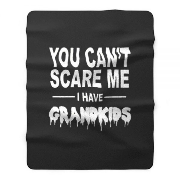 You Cant Scare Me I Have Grandkids Fleece Blanket