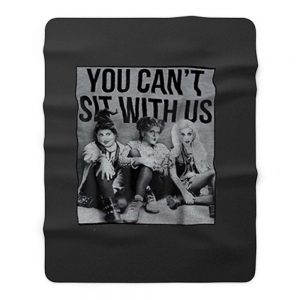 You Cant Sit With Us Fleece Blanket