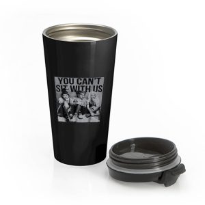You Cant Sit With Us Stainless Steel Travel Mug