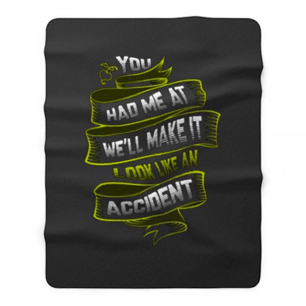 You Had Me At Well Make It Look Like An Accident Fleece Blanket