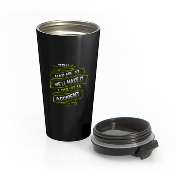 You Had Me At Well Make It Look Like An Accident Stainless Steel Travel Mug