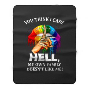 You Think I Care About Who Doesnt Like Me Hell Fleece Blanket