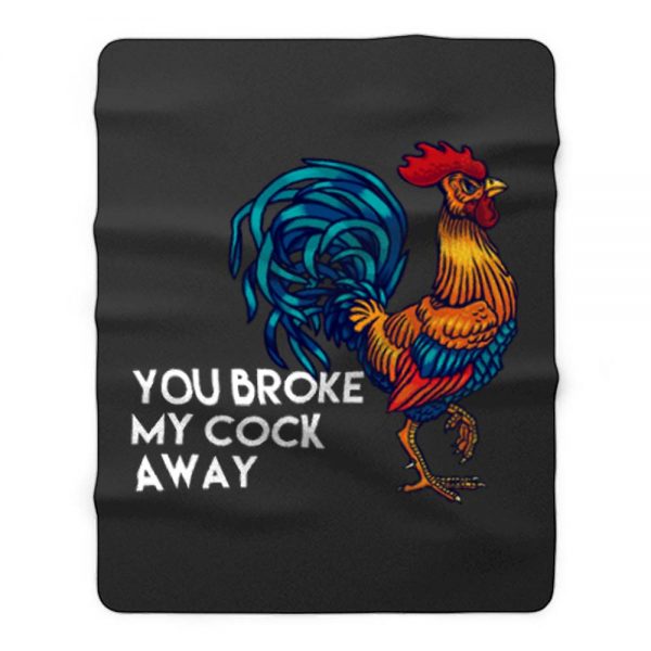 You broke my cock away Fleece Blanket