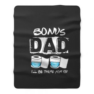 bonus dad i will be there for you Fleece Blanket