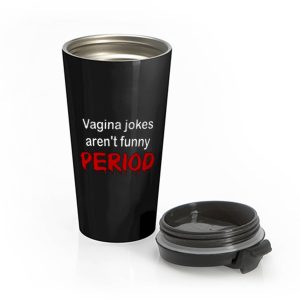 crude vagina jokes gross menstruation humor Stainless Steel Travel Mug