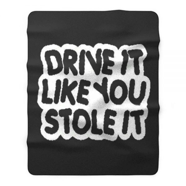 drive it like you stole it Fleece Blanket