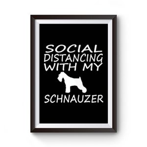 schnauzer dog social distance with my dog Premium Matte Poster