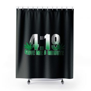 4 19 Give Me A Minute 420 Pot Head Stoner Smoker Kush Weed Shower Curtains