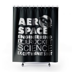 Aero Space Engineering Its Rocket Science Except When Its Not Shower Curtains
