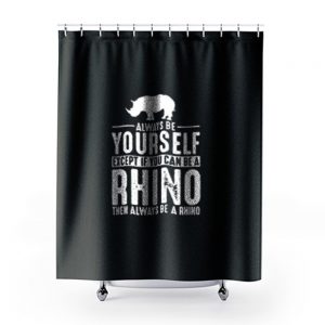 Always Be Yourself Rhino Shower Curtains