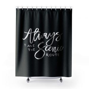 Always Take The Scenic Route Shower Curtains